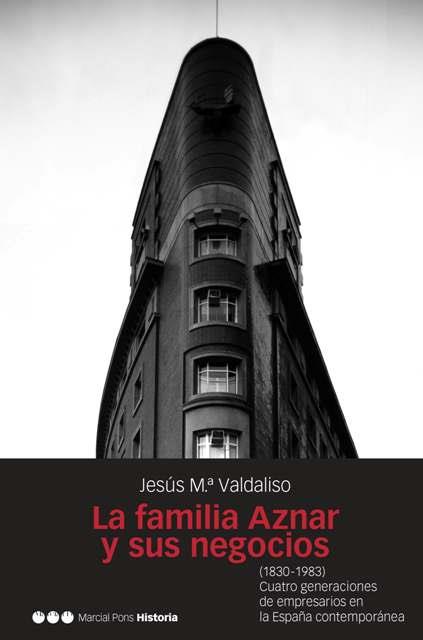 FAMILIA AZNAR Y SUS NEGOCIOS, LA | 9788496467217 | VALDALISO, JOSÉ MARÍA