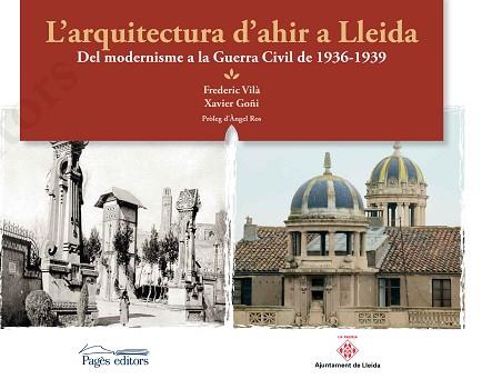 ARQUITECTURA D'AHIR A LLEIDA, L' | 9788499759807 | VILÀ, F. / GOÑI, X.