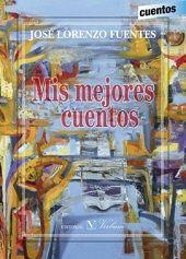 MIS MEJORES CUENTOS | 9788490742457 | FUENTES, JOSÉ LORENZO