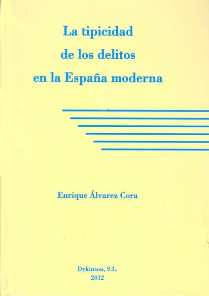 TIPICIDAD DE LOS DELITOS EN LA ESPAÑA MODERNA, LA | 9788490310373 | ÁLVAREZ CORA, ENRIQUE