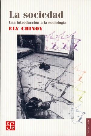 SOCIEDAD, LA : UNA INTRODUCCIÓN A LA SOCIOLOGÍA | 9789681601683 | CHINOY, ELY