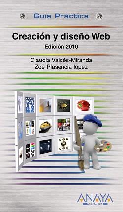 CREACIÓN Y DISEÑO WEB. EDICIÓN 2010 | 9788441527201 | VALDÉS-MIRANDA, CLAUDIA / PLASENCIA LÓPEZ, ZOE