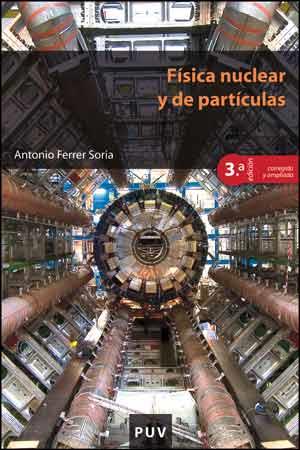 FÍSICA NUCLEAR Y DE PARTÍCULAS (3ª EDICIÓN CORREGIDA Y AMPLIADA) | 9788437096452 | FERRER SORIA, ANTONIO