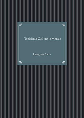 TROISIEME OEIL SUR LE MONDE | 9782322190065 | ASTER, ENYGMO