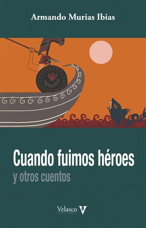CUANDO FUIMOS HÉROES | 9788494849541 | MURIAS IBIAS, ARMANDO