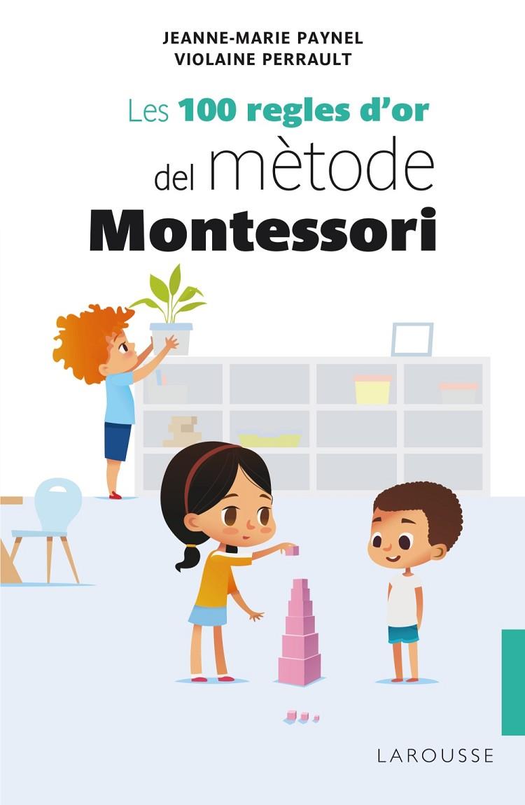 100 REGLES D'OR DEL MÈTODE MONTESSORI, LES | 9788418100246 | PAYNEL, JEANNE-MARIE / PERRAULT, VIOLAINE
