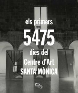 PRIMERS 5475 DIES DEL CENTRE D'ART SANTA MÒNICA, ELS | 9788494919299 | GARCIA, JOSEP MIQUEL