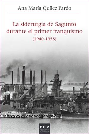 SIDERURGIA DE SAGUNTO DURANTE EL PRIMER FRANQUISMO (1940-1958), LA | 9788437099835 | QUÍLEZ PARDO, ANA MARÍA