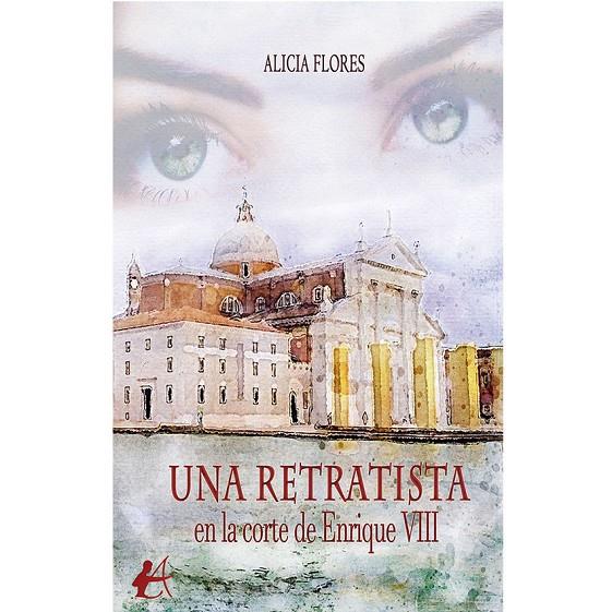 RETRATISTA EN LA CORTE DE ENRIQUE VIII, UNA | 9788419439765 | FLORES, ALICIA