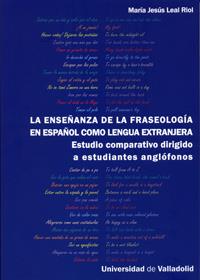 ENSEÑANZA DE LA FRASEOLOGÍA EN ESPAÑOL COMO LENGUA EXTRANJERA, LA | 9788484485995 | LEAL RIOL, MARIA JESUS