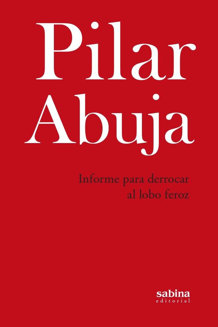 INFORME PARA DERROCAR AL LOBO FEROZ | 9788412412291 | ABUJA, PILAR