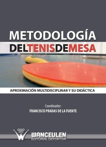 METODOLOGÍA DEL TENIS DE MESA : APROXIMACIÓN MULTIDISCIPLINAR Y SU DIDÁCTICA | 9788498238242 | PRADAS DE LA FUENTE, FRANCISCO