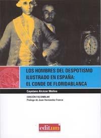 HOMBRES DEL DESPOTISMO ILUSTRADO EN ESPAÑA, LOS : EL CONDE DE FLORIDABLANCA | 9788483717912 | ALCÁZAR MOLINA, CAYETANO