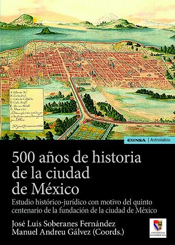 500 AÑOS DE HISTORIA DE LA CIUDAD DE MEXICO | 9788431336646 | SOBERANES FERNANDEZ, JOSE LUIS