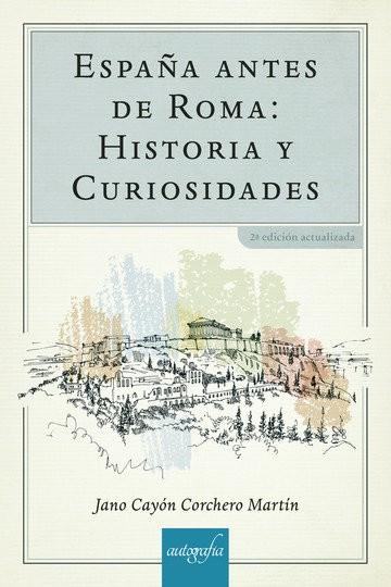 ESPAÑA ANTES DE ROMA : HISTORIA Y CURIOSIDADES | 9788418337291 | CORCHERO MARTIN, JANO CAYON