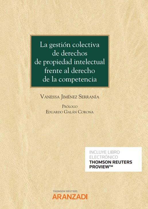 GESTION COLECTIVA DE DERECHOS DE PROPIEDAD INTELECTUAL FRENTE AL DERECHO DE LA COMPETENCIA, LA | 9788413086743 | JIMÉNEZ SERRANÍA, VANESSA