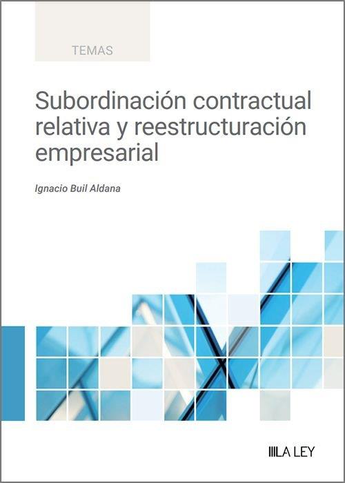 SUBORDINACIÓN CONTRACTUAL RELATIVA Y REESTRUCTURACIÓN EMPRESARIAL | 9788419905550 | ALDANA, IGNACIO BUIL