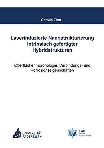 LASERINDUZIERTE NANOSTRUKTURIERUNG INTRINSISCH GEFERTIGTER HYBRIDSTRUKTUREN | 9783748158516 | ZINN, CAROLIN