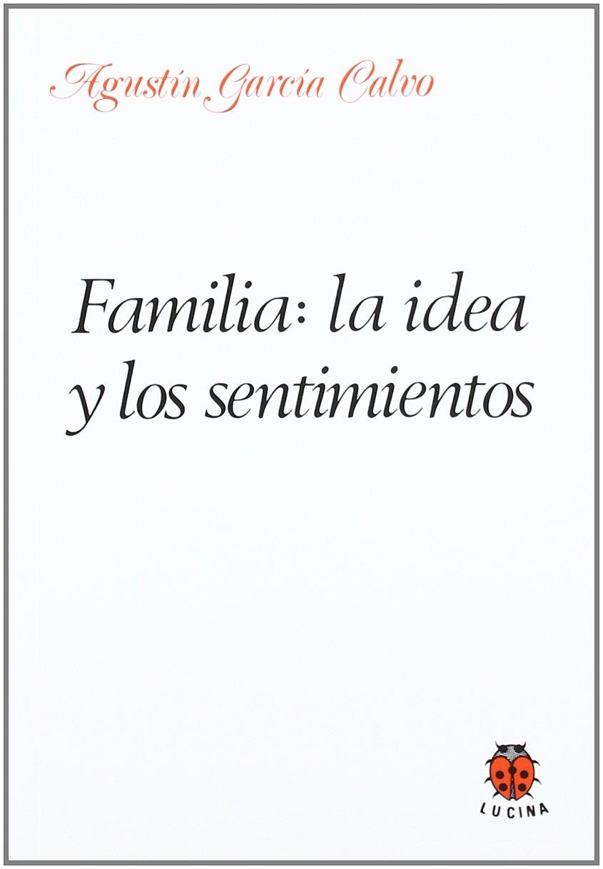 FAMILIA, LA IDEA Y LOS SENTIMIENTOS | 9788485708208 | GARCIA CALVO, AGUSTIN