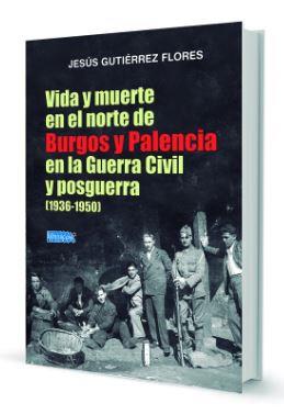 VIDA Y MUERTE EN EL NORTE DE BURGOS Y PALENCIA EN LA GUERRA CIVIL Y POSGUERRA (1936-1950) | 9788494640889 | GUTIERREZ FLORES, JESUS