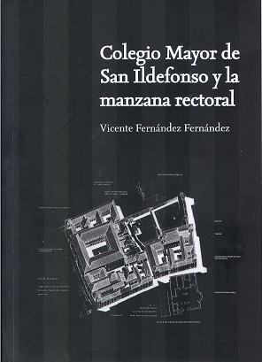 COLEGIO MAYOR  DE SAN ILDEFONSO Y LA MANZANA RECTORAL | 9788481388046 | FERNÁNDEZ FERNÁNDEZ, VICENTE