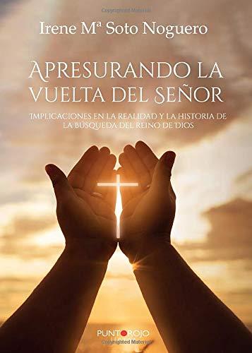 APRESURANDO LA VUELTA DEL SEÑOR | 9788418074745 | SOTO NOGUERO, IRENE Mª