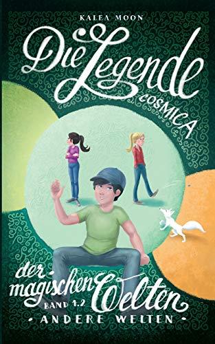 COSMICA-DIE LEGENDE DER MAGISCHEN WELTEN 1.2 | 9783743103610 | MOON, KALEA