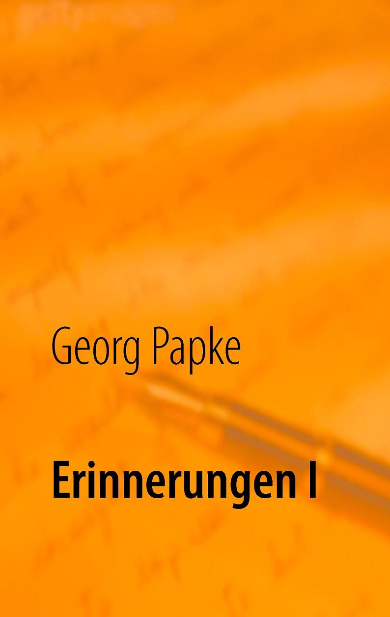 ERINNERUNGEN I | 9783732291724 | PAPKE, GEORG