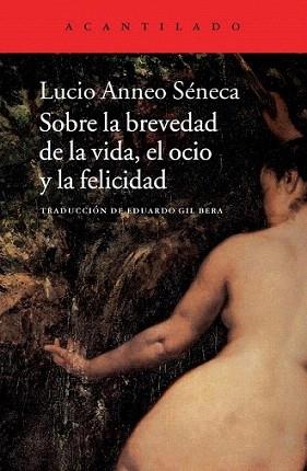 SOBRE LA BREVEDAD DE LA VIDA, EL OCIO Y LA FELICIDAD | 9788415689645 | SÉNECA