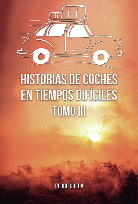 HISTORIAS DE COCHES EN TIEMPOS DIFÍCILES. TOMO III | 9798852147042 | ÚBEDA GÁZQUEZ, PEDRO