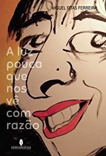 A LUZ POUCA QUE NOS VE COM RAZAO | 9789897791857 | FITAS FERREIRA, MIGUEL