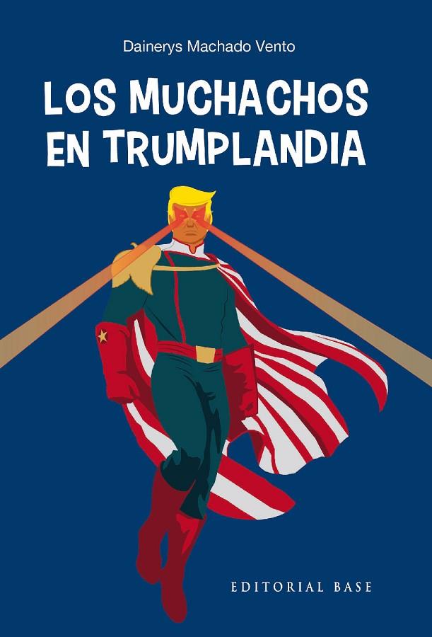 MUCHACHOS EN TRUMPLANDIA, LOS | 9788418715945 | MACHADO VENTO, DAINERYS