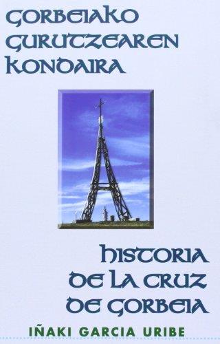 GORBEIAKO GURUTZEAREN KONDAIRA / HISTORIA DE LA CRUZ DEL GORBEIA | 9788493034733 | GARCÍA URIBE, IÑAKI