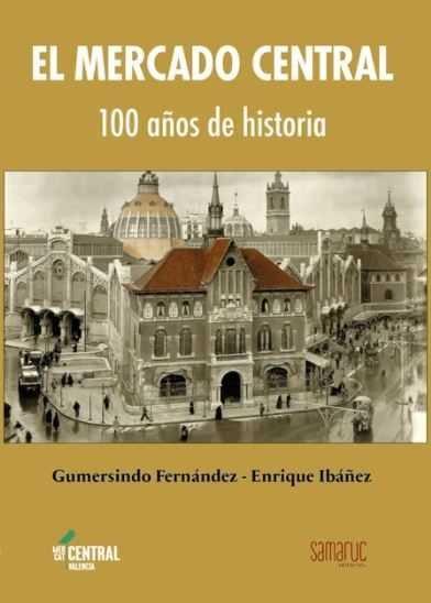 MERCADO CENTRAL DE VALENCIA | 9788416772148 | FERNÁNDEZ SERRANO, GUMERSINDO / IBÁÑEZ LÓPEZ, ENRIQUE