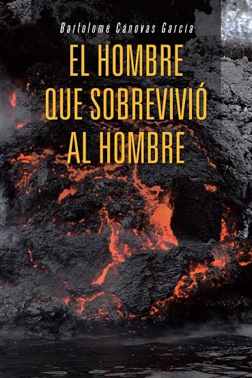 HOMBRE QUE SOBREVIVIÓ AL HOMBRE, EL | 9788491124054 | CÁNOVAS GARCÍA, BARTOLOMÉ