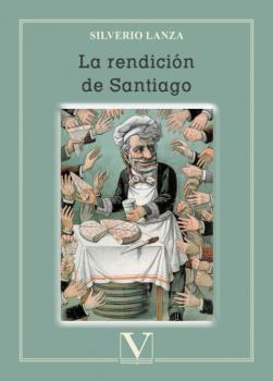 RENDICIÓN DE SANTIAGO, LA | 9788413372761 | LANZA, SILVERIO