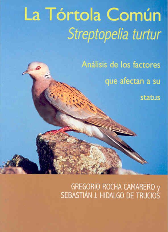 TÓRTOLA COMÚN (STREPTOPELIA TURTUR), LA. ANÁLISIS DE LOS FACTORES QUE AFECTAN A SU STATUS | 9788477234128 | ROCHA CAMARERO, GREGORIO / HIDALGO DE TRUCIOS, SEBASTIÁN