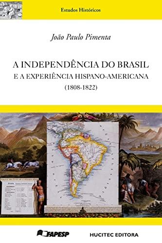 A INDEPENDÊNCIA DO BRASIL E A EXPERIÊNCIA HISPANO-AMERICANA (1808-1822) | 9788584040452 | PIMENTA, JOAO PAULO