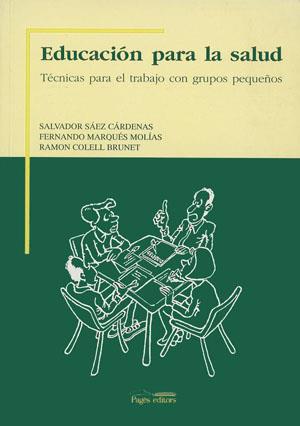 EDUCACIÓN PARA LA SALUD. TÉCNICAS PARA EL TRABAJO EN GRUPOS PEQUEÑOS | 9788479352363 | SÁEZ, SALVADOR / MARQUÉS, FERNANDO / COLELL, RAMON