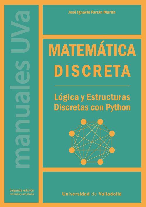 MATEMÁTICA DISCRETA. LÓGICA Y ESTRUCTURAS DISCRETAS CON PYTHON | 9788413204215 | FARRÁN MARTÍN, JOSÉ IGNACIO