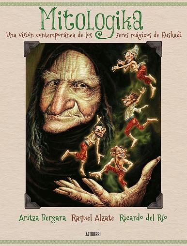 MITOLOGIKA. UNA VISIÓN CONTEMPORÁNEA DE LOS SERES MÁGICOS DE EUSKADI | 9788416880393 | BERGARA, ARITZA / ALZATE, RAQUEL / DEL RÍO, RICARDO