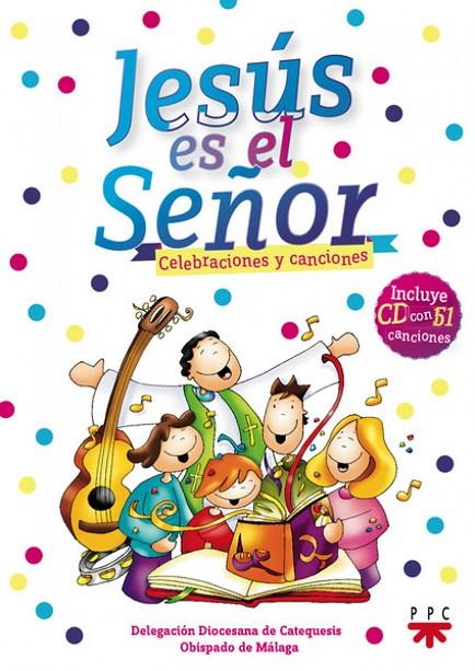 JESÚS ES EL SEÑOR. CELEBRACIONES Y CANCIONES | 9788428823784 | DELEGACIÓN DIOCESANA DE CATEQUESIS DE MÁLAGA