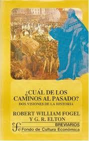 ¿CUÁL DE LOS CAMINOS AL PASADO? : DOS VISIONES DE LA HISTORIA | 9789681632977 | FOGEL, ROBERT WILLIAM / ELTON,  G. R.