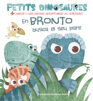 PETITS DINOSAURES. EN BRONTO BUSCA EL SEU PARE | 9788468254524