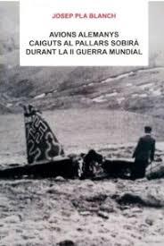 AVIONS ALEMANYS CAIGUTS AL PALLARS SOBIRÀ DURANT LA II GUERRA MUNDIAL | 9788496779808 | PLA BLANCH , JOSEP