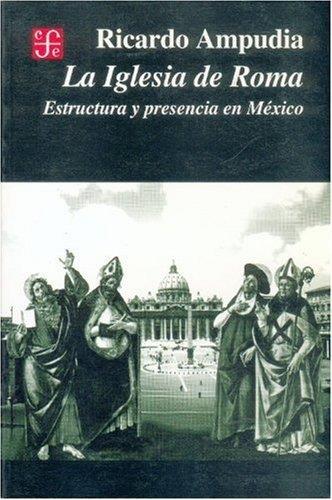 IGLESIA DE ROMA, LA : ESTRUCTURA Y PRESENCIA EN MÉXICO | 9789681656850 | AMPUDIA, RICARDO