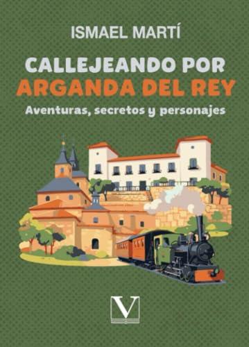 CALLEJEANDO POR ARGANDA DEL REY | 9788479626655 | MARTÍ, ISMAEL