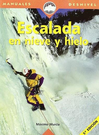 MANUAL DE ESCALADA EN NIEVE Y HIELO | 9788489969223 | MURCIA