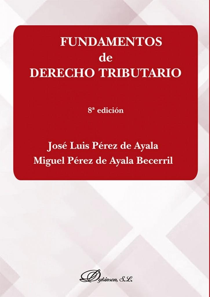 FUNDAMENTOS DE DERECHO TRIBUTARIO (8 EDICIÓN) | 9788411704625 | PÉREZ DE AYALA, JOSÉ LUIS / PÉREZ DE AYALA BECERRIL, MIGUEL