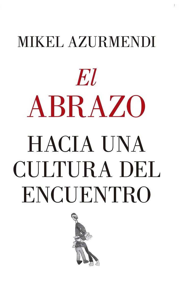 ABRAZO, EL. HACIA UNA CULTURA DEL ENCUENTRO | 9788417418830 | AZURMENDI, MIKEL
